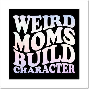Weird Moms Build Character Posters and Art